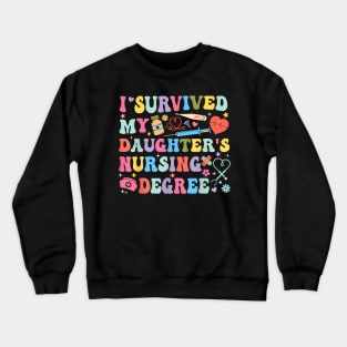 I Survived My Daughter's Nursing Degree Nursing Mom Crewneck Sweatshirt